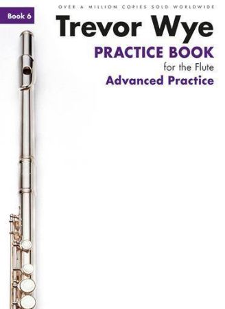 WYE:PRACTICE BOOK FOR THE FLUTE 6  ADVANCED PRACTICE
