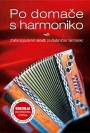 Slika PO DOMAČE S HARMONIKO:zbirka popularnih skladb diatonična harmonika srednja stop