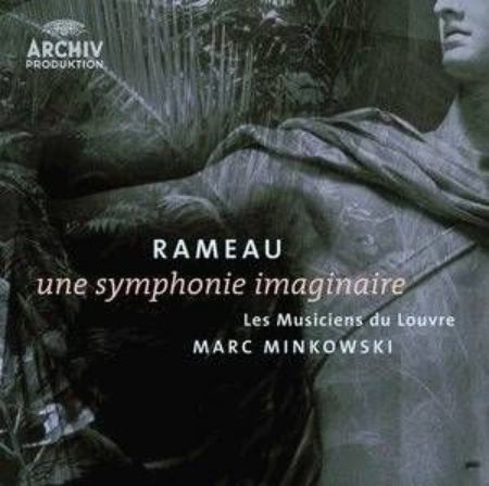 RAMEAU:UNE SYMPHONIE IMAGINAIRE/MINKOWSKI