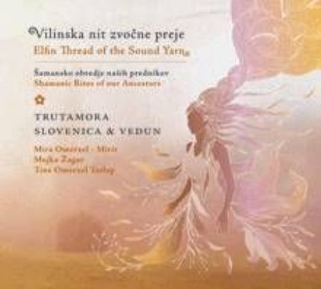 Slika VILINSKA NIT ZVOČNE PREJE-ŠAMANSKO OBREDJE NAŠIH PREDNIKOV/TRUTAMORA SLOVENICA &