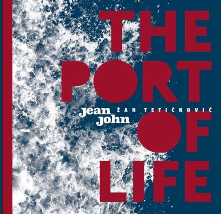 Slika THE PORT OF LIFE/ŽAN TETIČKOVIČ