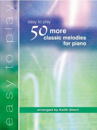 EASY TO PLAY 50 MORE CLASSIC MELODIES FOR PIANO