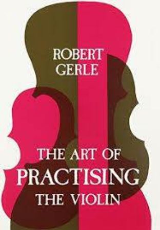 GERLE:THE ART OF PRACTISING THE VIOLIN