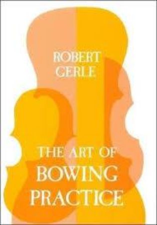 GERLE:THE ART OF BOWING PRACTICE THE VIOLIN