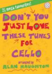 DON'T YOU JUST LOVE THESE TUNES FOR CELLO CELLO AND PIANO+CD