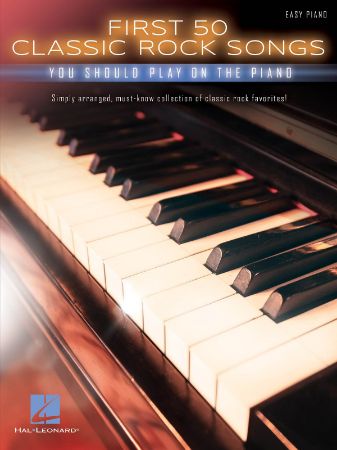 FIRST 50 CLASSIC ROCK SONGS YOU SHOULD PLAY ON THE PIANO EASY PIANO