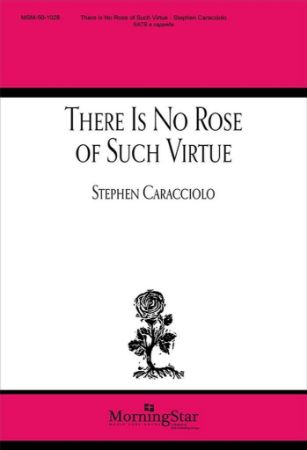 CARACCIOLO:THERE IS NO ROSE OF SUCH VIRTUE SATB