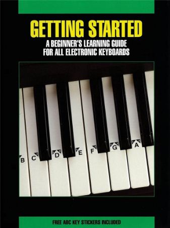 GETTING STARTED A BEGINNER'S LEARNING GUIDE FOR ALL ELECTRONIC KEYBOARD