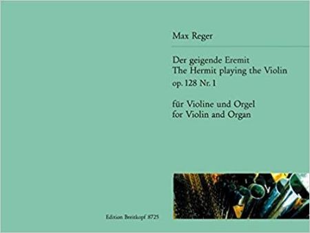 REGER:THE HERMIT PLAYING THE VIOLIN OP.128 NO.1 FOR VIOLIN AND ORGAN