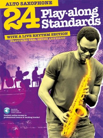 24 PLAY ALONG STANDARDS ALTO SAXOPHONE WITH A LIVE RHYTHM SECTION + AUDIO ACCESS
