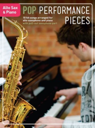 POP PERFORMANCE PIECES 10 HIT SONGS FOR ALTO SAXOPHONE AND PIANO