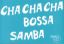 CHA CHA CHA BOSSA SAMBA MELODY AND CHORDS
