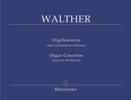 WALTHER:ORGAN CONCERTOS BASED ON OLD MASTERS