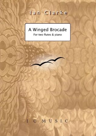 CLARKE:A WINGED BROCADE FOR TWO FLUTES & PIANO