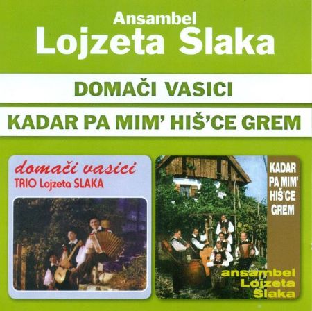 ANSAMBEL LOJZETA SLAKA/DOMAČI VASICI/KADAR PA MIM'HIŠ'CE GREM 2CD