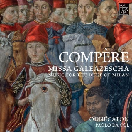 COMPERE:MISSA GALEAZESCHA MUSIC FOR THE DUKE OF MILAN