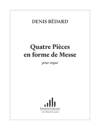 BEDARD:QUATRE PIECES EN FORME DE MESSE POUR ORGUE