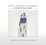 BRINA JEŽ BREZAVŠČEK:SAMO DROBEC MODREGA