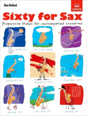 BULLARD:SIXTY FOR SAX PROGRESSIVE STUDIES FOR UNACCOMPANIED SAXOPHONE