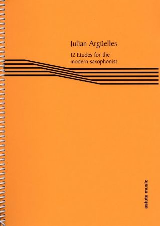 ARGUELLES:12 ETUDES FOR THE MODERN SAXOPHONIST