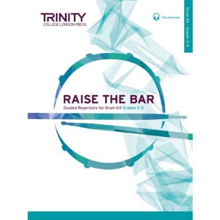 RAISE THE BAR REPERTOIRE FOR DRUM KIT GRADES 3-5 TRINITY COLLEGE + AUDIO ACCESS