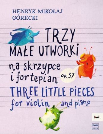 GORECKI:THREE LITTLE PIECES FOR VIOLIN AND PIANO