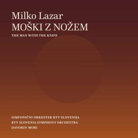 LAZAR:MOŠKI Z NOŽEM /SIMFONIČNI ORKESTER RTV SLOVENIJA/MORI