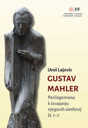 LAJOVIC:GUSTAV MAHLER PERILEGOMENA K IZVAJANJU NJEGOVIH SIMFONIJ ŠT.1-7