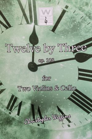 WIGGINS:TWELVE BY THREE OP.108 FOR TWO VIOLINS & CELLO