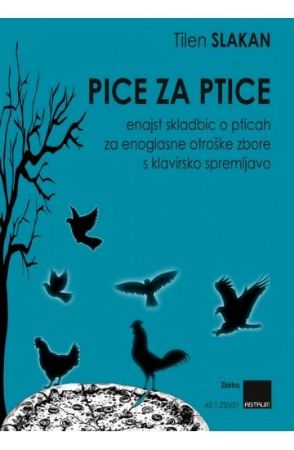 SLAKAN:PICE ZA PTICE ENAJST SKLADBIC O PTICAH ZA ENOGLASNE OTROŠKE ZBORE