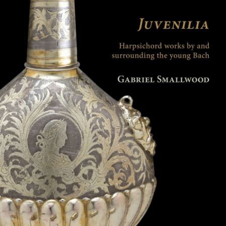 JUVENILIA HARPSICHORD WORKS BY AND SURROUNDING THE YOUNG BACH