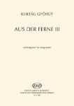 KURTAG:AUS DER FERNE III STRING QUARTET