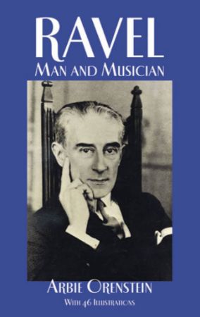 ORENSTEIN:RAVEL MAN AND MUSICIAN