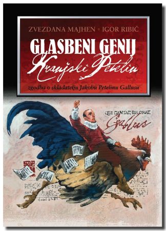 MAJHEN/RIBIČ:GLASBENI GENIJ KRANJSKI PETELIN ZGODBA O JAKOBU PETELINU GALLUSU